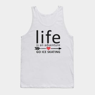 Life Is An Adventure Go Ice Skating Tank Top